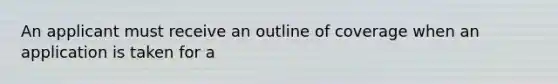 An applicant must receive an outline of coverage when an application is taken for a