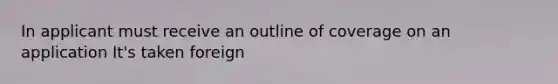 In applicant must receive an outline of coverage on an application It's taken foreign