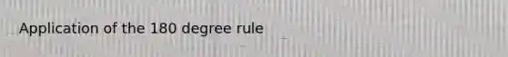 Application of the 180 degree rule