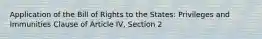 Application of the Bill of Rights to the States: Privileges and Immunities Clause of Article IV, Section 2