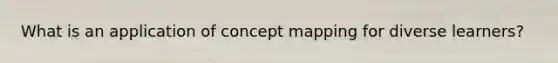 What is an application of concept mapping for diverse learners?