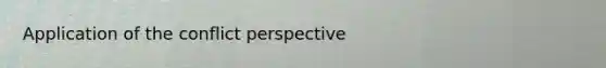 Application of the conflict perspective