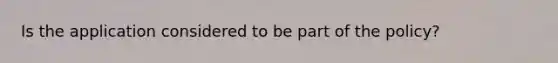 Is the application considered to be part of the policy?