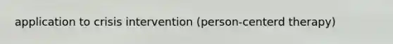 application to crisis intervention (person-centerd therapy)