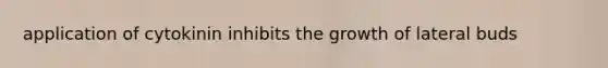 application of cytokinin inhibits the growth of lateral buds