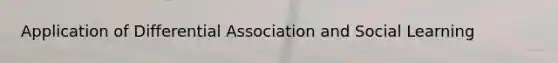 Application of Differential Association and Social Learning