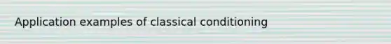 Application examples of classical conditioning