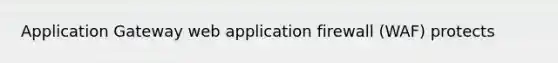 Application Gateway web application firewall (WAF) protects