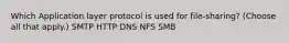 Which Application layer protocol is used for file-sharing? (Choose all that apply.) SMTP HTTP DNS NFS SMB