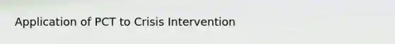 Application of PCT to Crisis Intervention