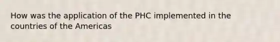 How was the application of the PHC implemented in the countries of the Americas