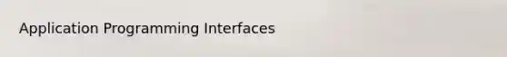 Application Programming Interfaces