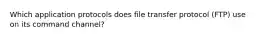 Which application protocols does file transfer protocol (FTP) use on its command channel?