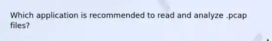 Which application is recommended to read and analyze .pcap files?
