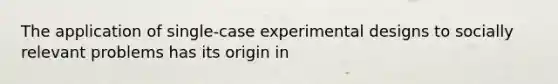 The application of single-case experimental designs to socially relevant problems has its origin in