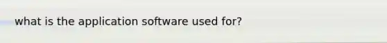 what is the application software used for?
