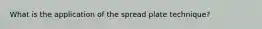 What is the application of the spread plate technique?