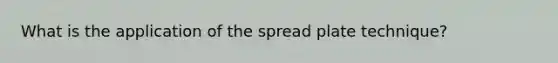 What is the application of the spread plate technique?