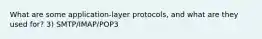 What are some application-layer protocols, and what are they used for? 3) SMTP/IMAP/POP3