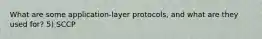 What are some application-layer protocols, and what are they used for? 5) SCCP