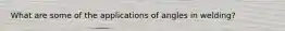 What are some of the applications of angles in welding?