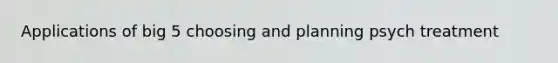 Applications of big 5 choosing and planning psych treatment