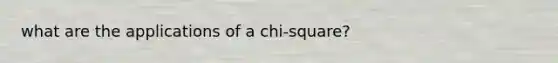 what are the applications of a chi-square?