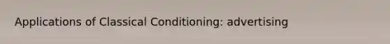 Applications of <a href='https://www.questionai.com/knowledge/kI6awfNO2B-classical-conditioning' class='anchor-knowledge'>classical conditioning</a>: advertising