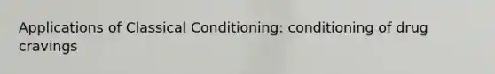 Applications of <a href='https://www.questionai.com/knowledge/kI6awfNO2B-classical-conditioning' class='anchor-knowledge'>classical conditioning</a>: conditioning of drug cravings