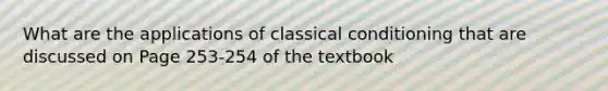 What are the applications of classical conditioning that are discussed on Page 253-254 of the textbook