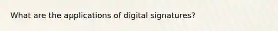 What are the applications of digital signatures?