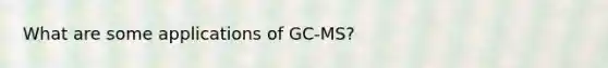 What are some applications of GC-MS?