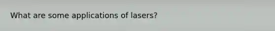 What are some applications of lasers?