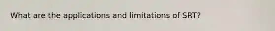 What are the applications and limitations of SRT?