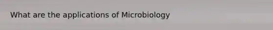 What are the applications of Microbiology