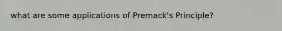 what are some applications of Premack's Principle?