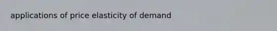 applications of price elasticity of demand