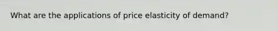 What are the applications of price elasticity of demand?