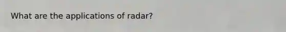 What are the applications of radar?