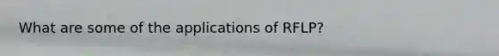 What are some of the applications of RFLP?