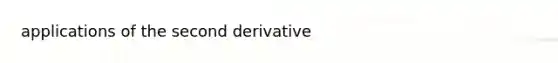 applications of the second derivative