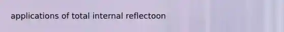 applications of total internal reflectoon