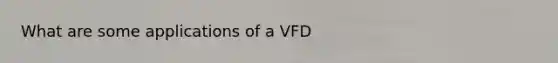 What are some applications of a VFD