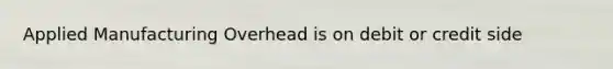 Applied Manufacturing Overhead is on debit or credit side