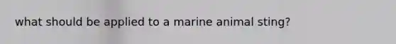 what should be applied to a marine animal sting?