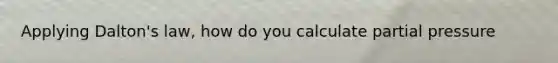 Applying Dalton's law, how do you calculate partial pressure