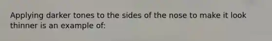 Applying darker tones to the sides of the nose to make it look thinner is an example of: