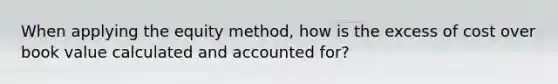 When applying the equity method, how is the excess of cost over book value calculated and accounted for?