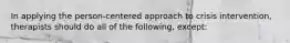 In applying the person-centered approach to crisis intervention, therapists should do all of the following, except: