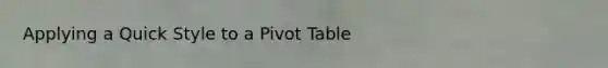 Applying a Quick Style to a Pivot Table